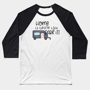 Home is where you Park it Baseball T-Shirt